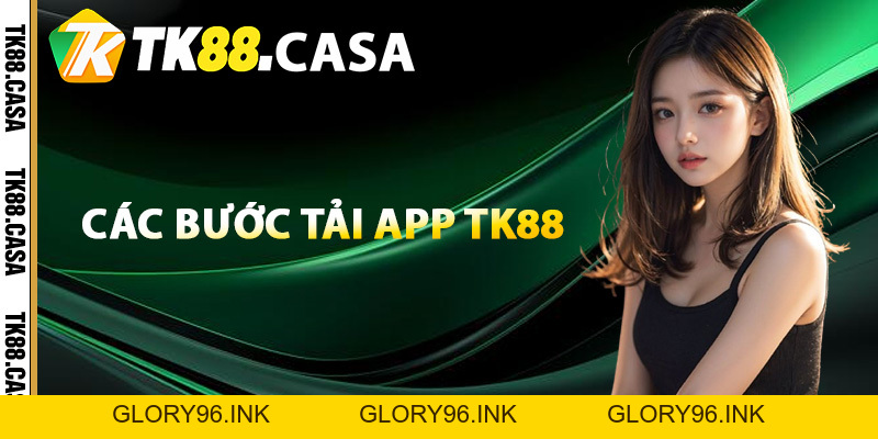 Tải App TK88 - Trải Nghiệm Tiện Lợi Chuyên Mục Game Giải Trí - Glory96