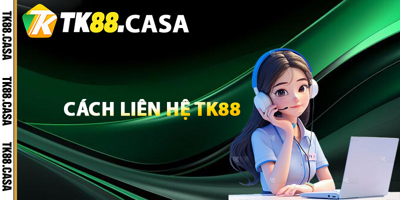 Liên Hệ TK88 - Hỗ Trợ Thành Viên Mọi Thời Điểm - Glory96 Liên Hệ TK88 - Hỗ Trợ Thành Viên Mọi Thời Điểm - Glory96