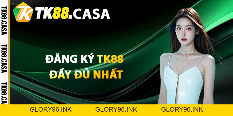 Đăng Ký TK88 - Hướng Dẫn Từ A Đến Z Bước Tạo Tài Khoản - Glory96