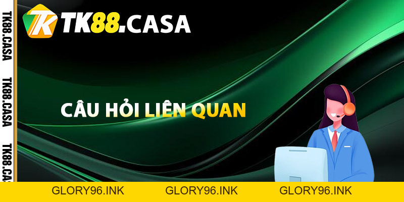 Liên Hệ TK88 - Hỗ Trợ Thành Viên Mọi Thời Điểm - Glory96 Liên Hệ TK88 - Hỗ Trợ Thành Viên Mọi Thời Điểm - Glory96