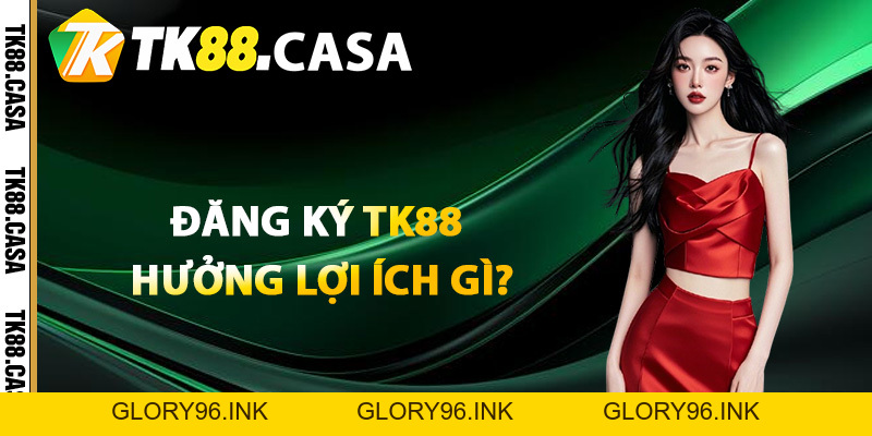 Đăng Ký TK88 - Hướng Dẫn Từ A Đến Z Bước Tạo Tài Khoản - Glory96