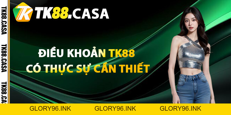 Điều Khoản TK88 - Chi Tiết Dễ Hiểu Mà Hội Viên Cần Nắm Rõ - Glory96