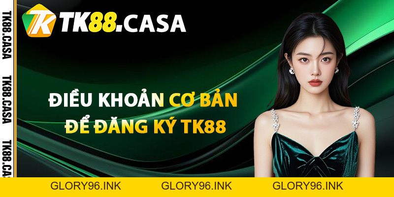 Đăng Ký TK88 - Hướng Dẫn Từ A Đến Z Bước Tạo Tài Khoản - Glory96