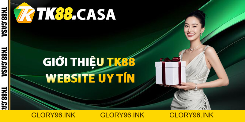 Giới Thiệu TK88 - Thiên Đường Giải Trí Chuyên Nghiệp Số 1 - Glory96