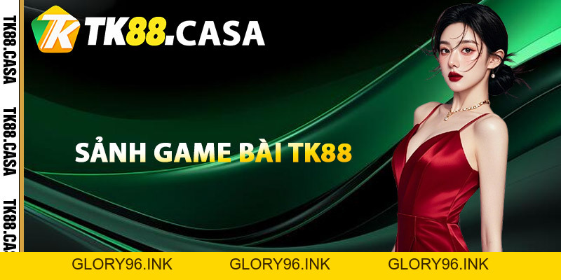 Game Bài TK88 - Thiên Đường Giải Trí Online Siêu Kinh Điển - Glory96 Game Bài TK88 - Thiên Đường Giải Trí Online Siêu Kinh Điển - Glory96