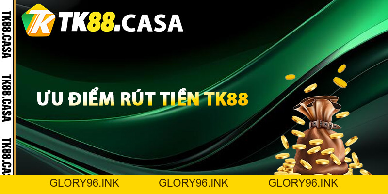 Rút Tiền TK88 - Hướng Dẫn Mẹo Nhận Tiền Về Nhanh Chóng - Glory96