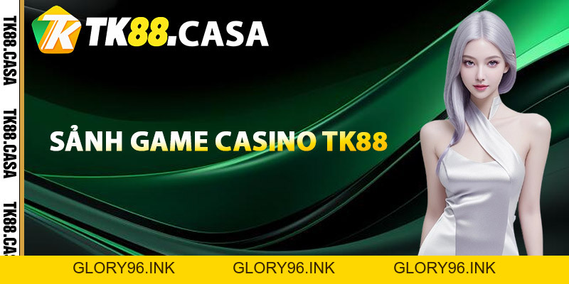 Casino TK88 - Thiên Đường Giải Trí Online Đẳng Cấp Số 1 - Glory96 Casino TK88 - Thiên Đường Giải Trí Online Đẳng Cấp Số 1 - Glory96