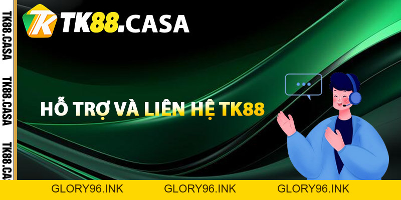 Liên Hệ TK88 - Hỗ Trợ Thành Viên Mọi Thời Điểm - Glory96 Liên Hệ TK88 - Hỗ Trợ Thành Viên Mọi Thời Điểm - Glory96